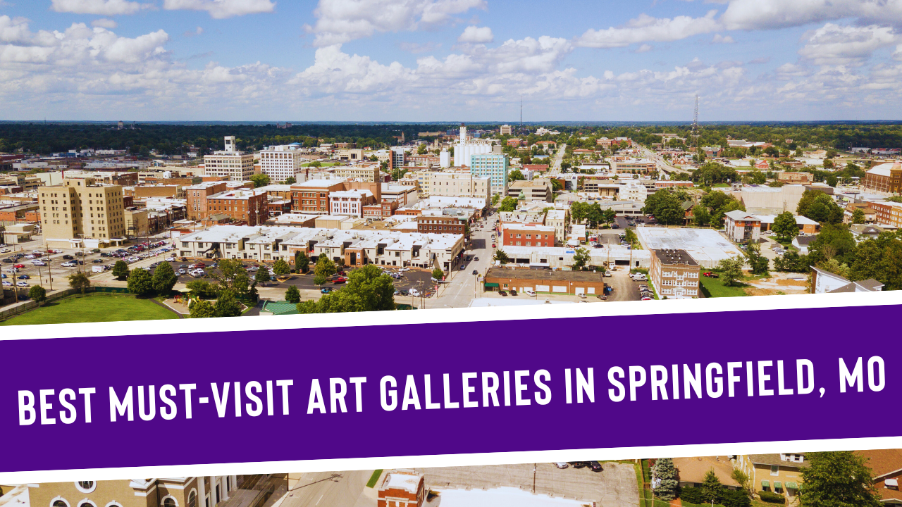 3 Best Must-Visit Art Galleries in Springfield, MO